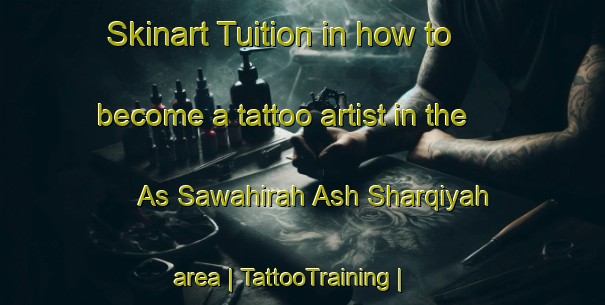 Skinart Tuition in how to become a tattoo artist in the As Sawahirah Ash Sharqiyah area | TattooTraining | TattooClasses | SkinartTraining-State of Palestine